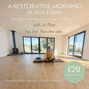A RESTORATIVE MORNING AT ASH FARM. Yoga and Pancakes. 24th Feb