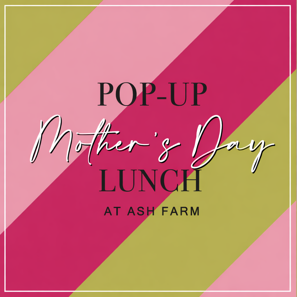Mother's Day Pop-Up Lunch at Ash Farm - Sunday March 15th